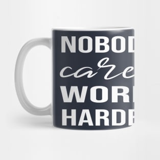 Nobody Cares Work Harder Mug